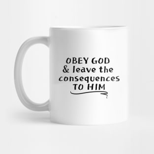 OBEY GOD & LEAVE THE CONSEQUENCES TO HIM Mug